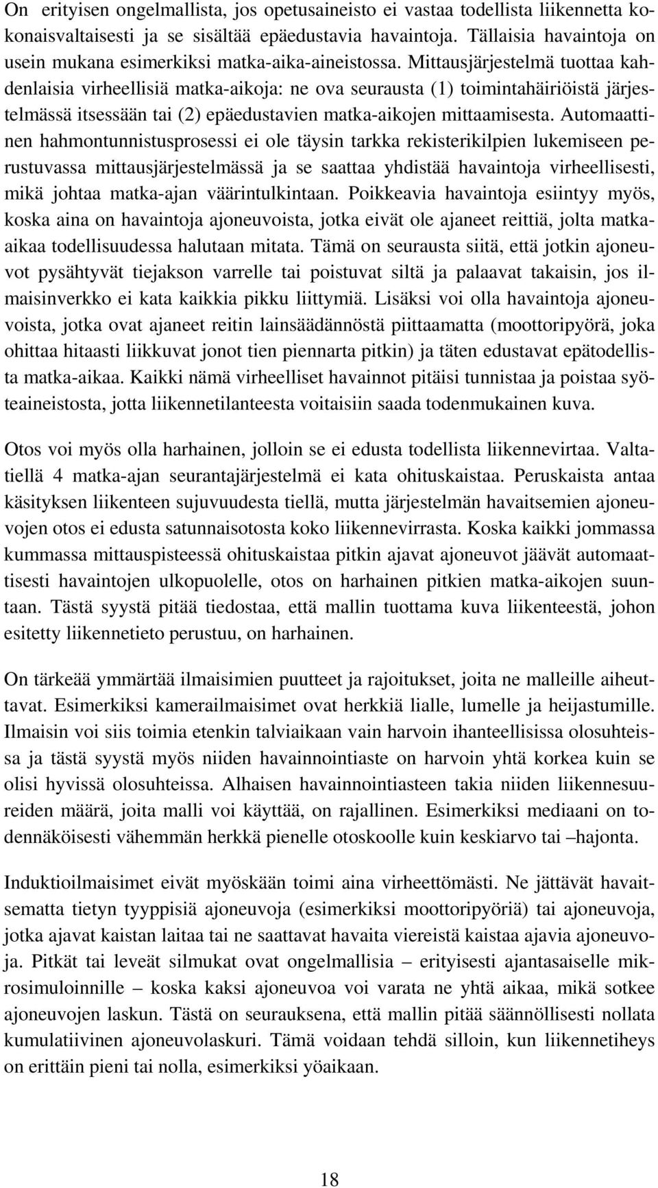 Mittausjärjestelmä tuottaa kahdenlaisia virheellisiä matka-aikoja: ne ova seurausta (1) toimintahäiriöistä järjestelmässä itsessään tai (2) epäedustavien matka-aikojen mittaamisesta.