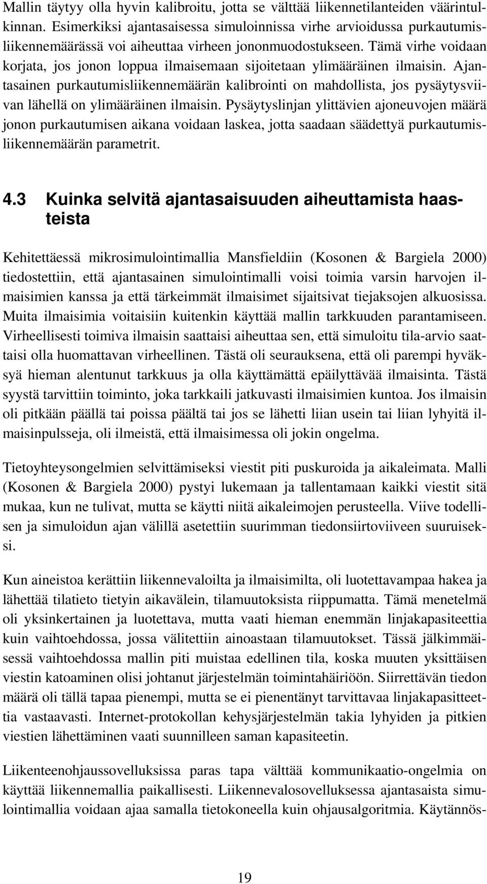 Tämä virhe voidaan korjata, jos jonon loppua ilmaisemaan sijoitetaan ylimääräinen ilmaisin.