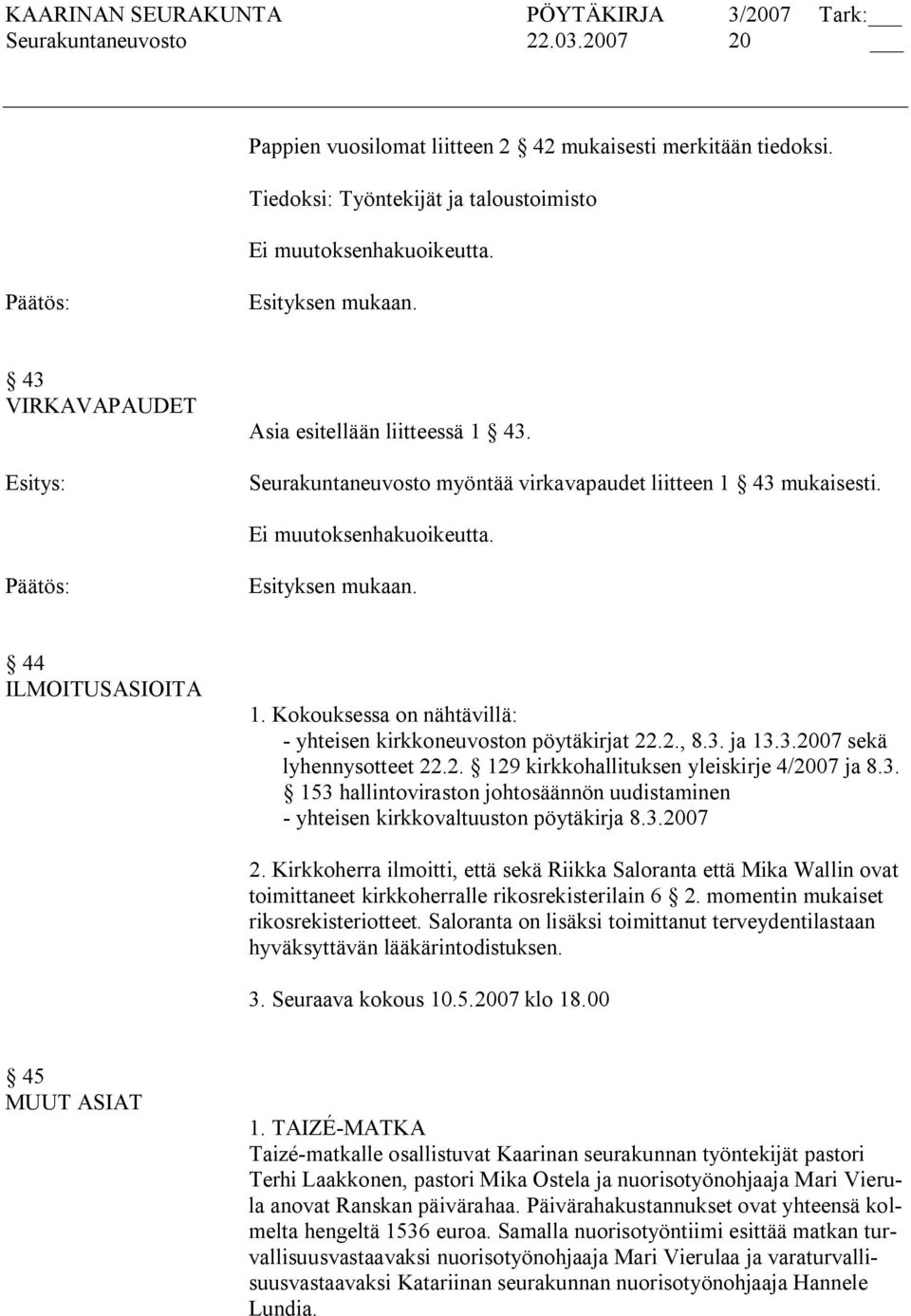 2. 129 kirkkohallituksen yleiskirje 4/2007 ja 8.3. 153 hallintoviraston johtosäännön uudistaminen yhteisen kirkkovaltuuston pöytäkirja 8.3.2007 2.