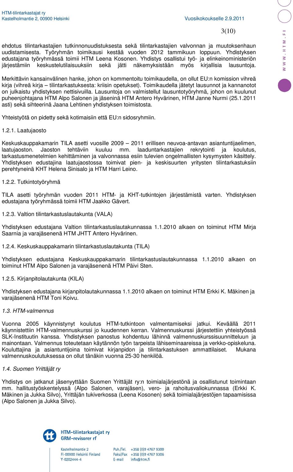 Yhdistys osallistui työ- ja elinkeinoministeriön järjestämiin keskustelutilaisuuksiin sekä jätti näkemyksistään myös kirjallisia lausuntoja.