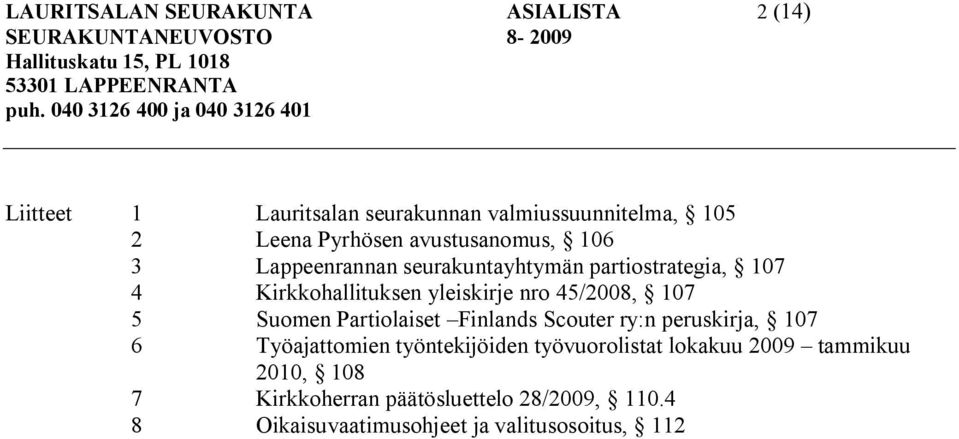 Lappeenrannan seurakuntayhtymän partiostrategia, 107 4 Kirkkohallituksen yleiskirje nro 45/2008, 107 5 Suomen Partiolaiset Finlands