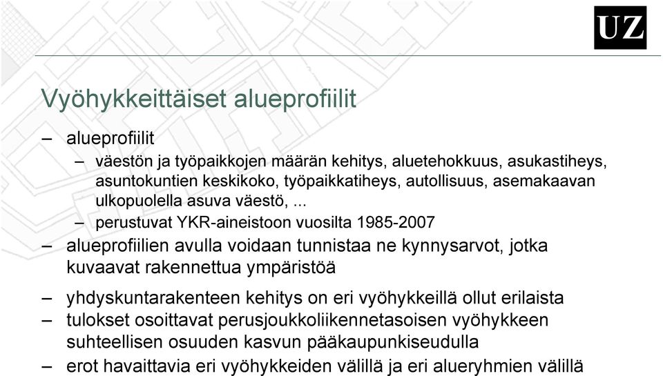 .. perustuvat YKR-aineistoon vuosilta 1985-2007 alueprofiilien avulla voidaan tunnistaa ne kynnysarvot, jotka kuvaavat rakennettua ympäristöä