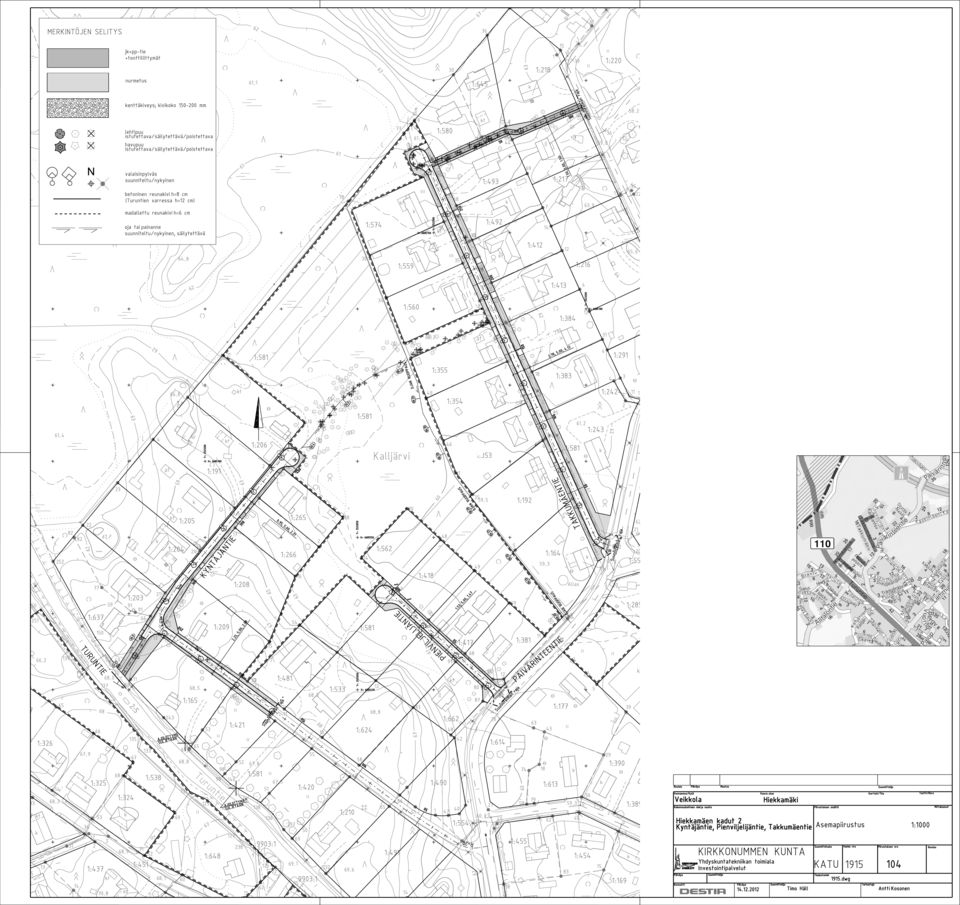 valaisinpylvs suunniteltu/nyyinen 1:217 1:493 betoninen reunaivi h=8 cm (Turuntien varressa h=12 cm) t madallettu reunaivi h=6 cm 1:566 1:492 1:574 oja tai painanne suunniteltu/nyyinen, silytettv t