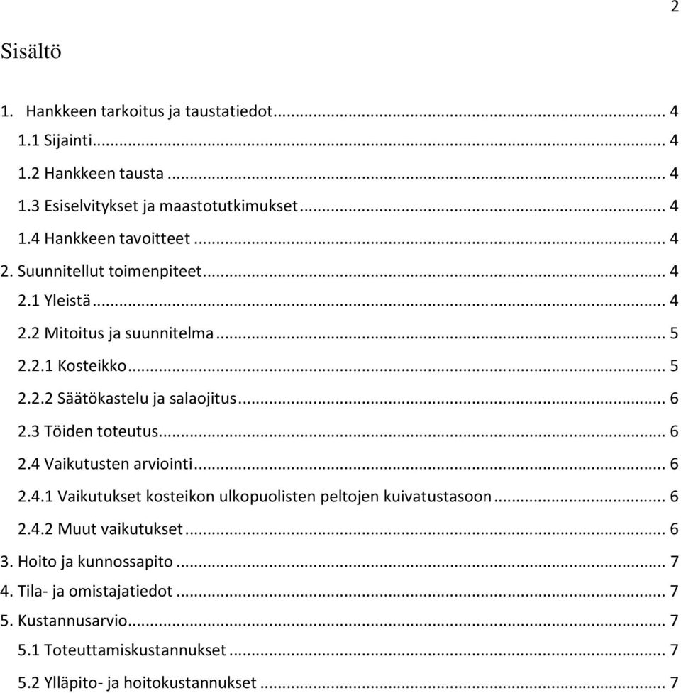 3 Töiden toteutus... 6 2.4 Vaikutusten arviointi... 6 2.4.1 Vaikutukset kosteikon ulkopuolisten peltojen kuivatustasoon... 6 2.4.2 Muut vaikutukset... 6 3.