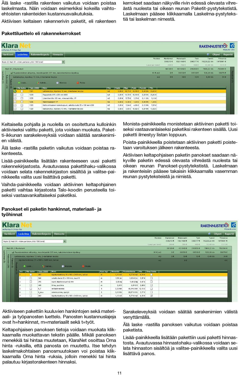 Laskelmaan pääsee klikkaamalla Laskelma-pystytekstiä tai laskelman nimestä.