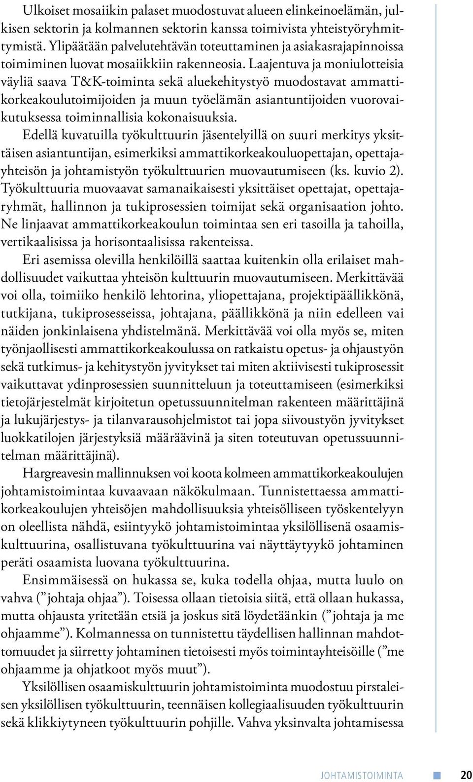 Laajentuva ja moniulotteisia väyliä saava T&K-toiminta sekä aluekehitystyö muodostavat ammattikorkeakoulutoimijoiden ja muun työelämän asiantuntijoiden vuorovaikutuksessa toiminnallisia