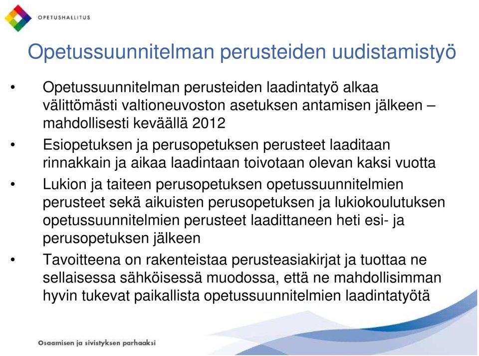 opetussuunnitelmien perusteet sekä aikuisten perusopetuksen ja lukiokoulutuksen opetussuunnitelmien perusteet laadittaneen heti esi- ja perusopetuksen jälkeen