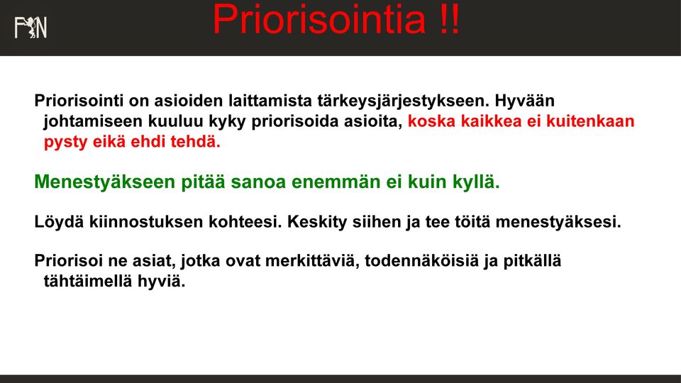 tehdä. Menestyäkseen pitää sanoa enemmän ei kuin kyllä. Löydä kiinnostuksen kohteesi.