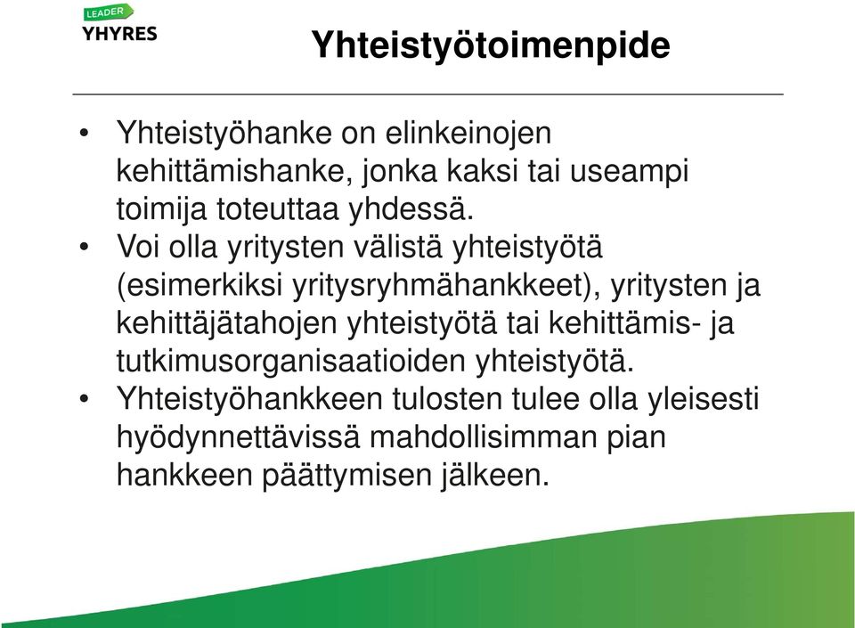 Voi olla yritysten välistä yhteistyötä (esimerkiksi yritysryhmähankkeet), yritysten ja