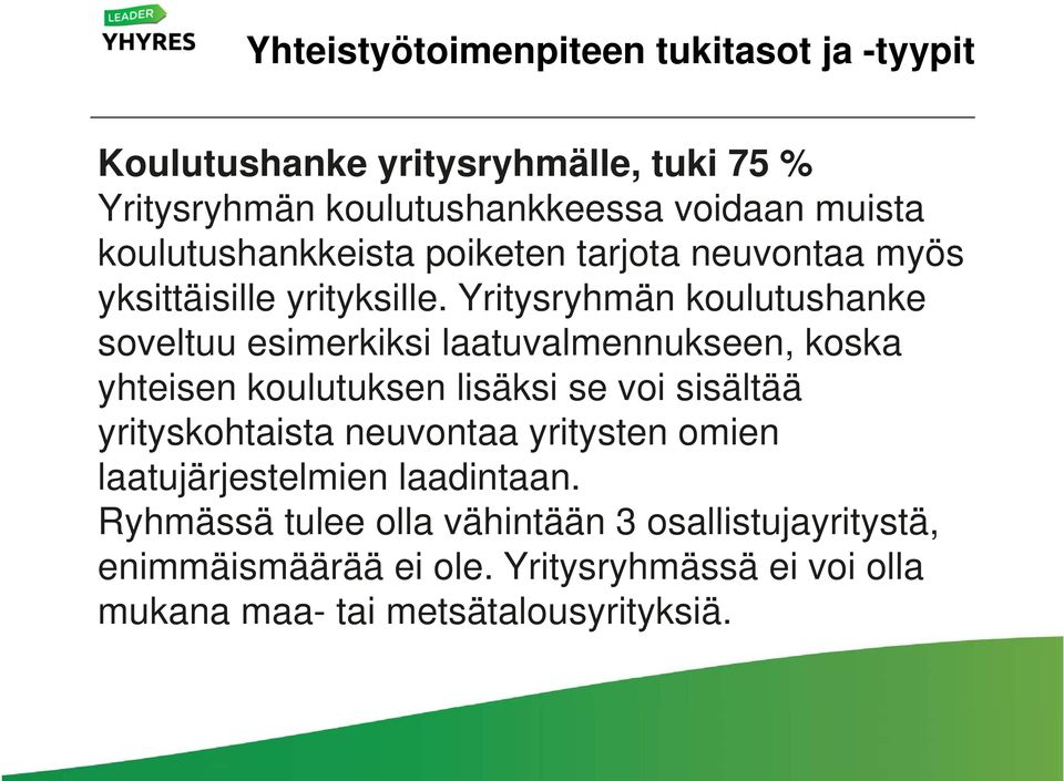 Yritysryhmän koulutushanke soveltuu esimerkiksi laatuvalmennukseen, koska yhteisen koulutuksen lisäksi se voi sisältää yrityskohtaista