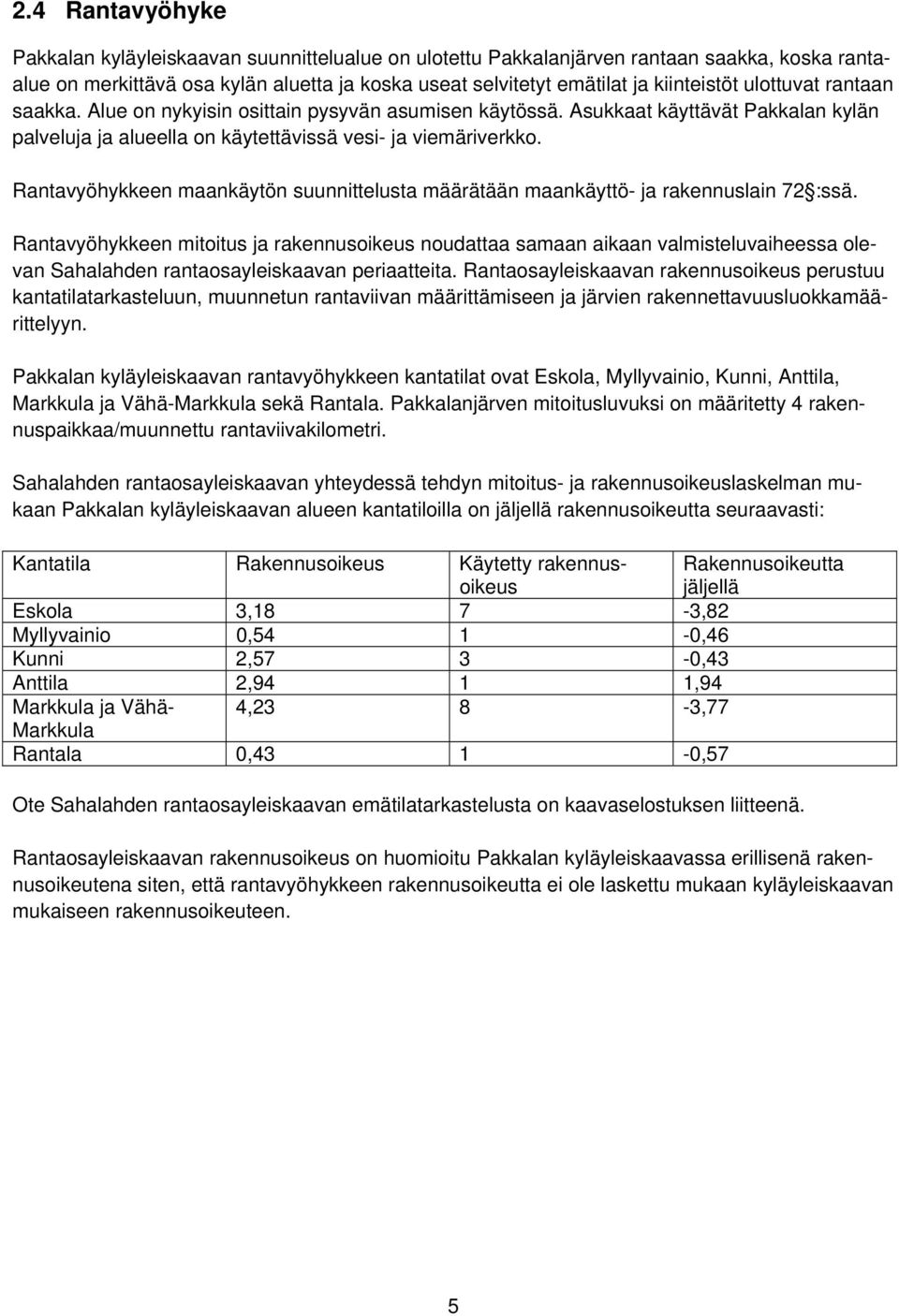 Rantavyöhykkeen maankäytön suunnittelusta määrätään maankäyttö- ja rakennuslain 72 :ssä.