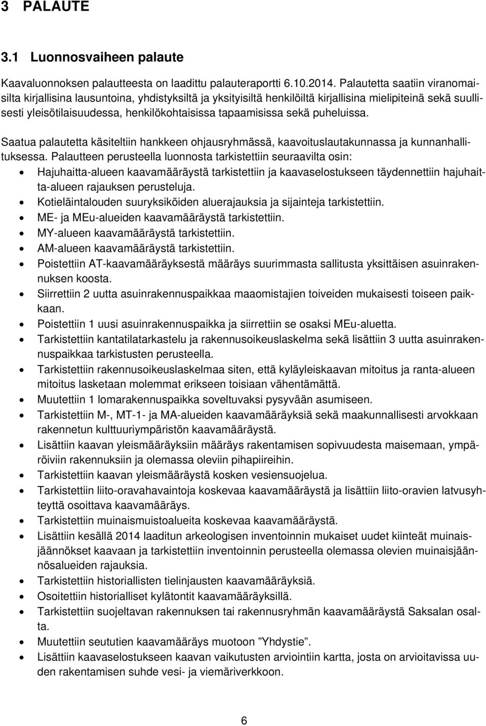 sekä puheluissa. Saatua palautetta käsiteltiin hankkeen ohjausryhmässä, kaavoituslautakunnassa ja kunnanhallituksessa.