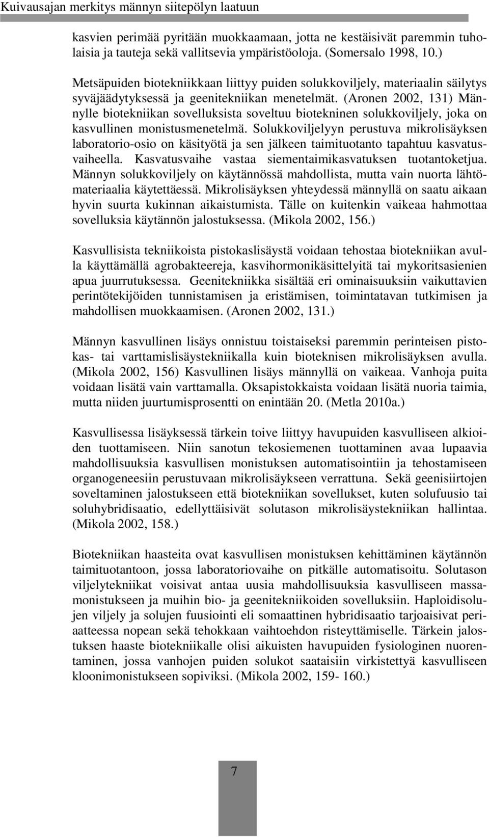 (Aronen 2002, 131) Männylle biotekniikan sovelluksista soveltuu biotekninen solukkoviljely, joka on kasvullinen monistusmenetelmä.