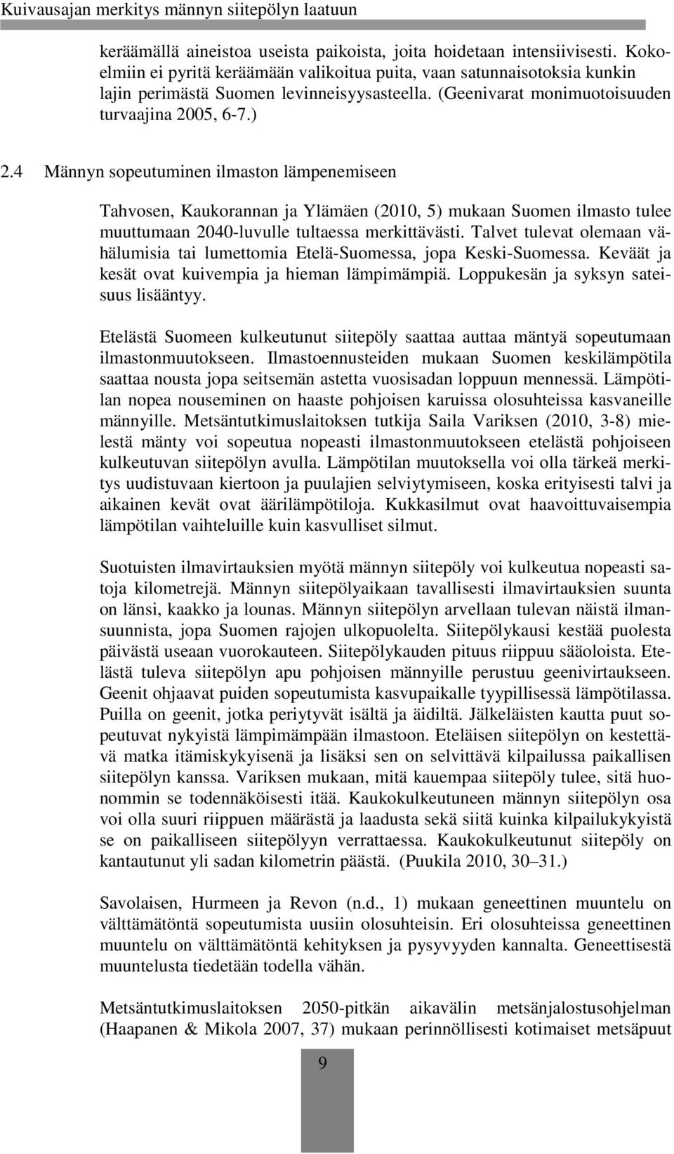 4 Männyn sopeutuminen ilmaston lämpenemiseen Tahvosen, Kaukorannan ja Ylämäen (2010, 5) mukaan Suomen ilmasto tulee muuttumaan 2040-luvulle tultaessa merkittävästi.