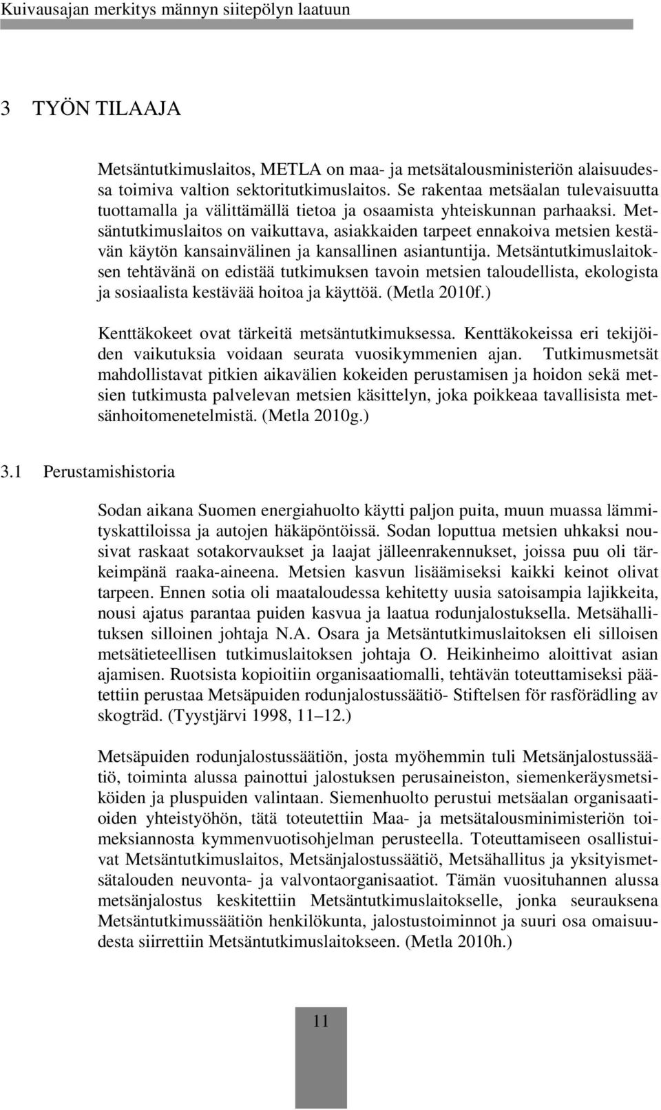 Metsäntutkimuslaitos on vaikuttava, asiakkaiden tarpeet ennakoiva metsien kestävän käytön kansainvälinen ja kansallinen asiantuntija.