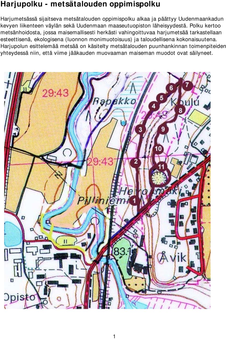 Polku kertoo metsänhoidosta, jossa maisemallisesti herkästi vahingoittuvaa harjumetsää tarkastellaan esteettisenä, ekologisena (luonnon