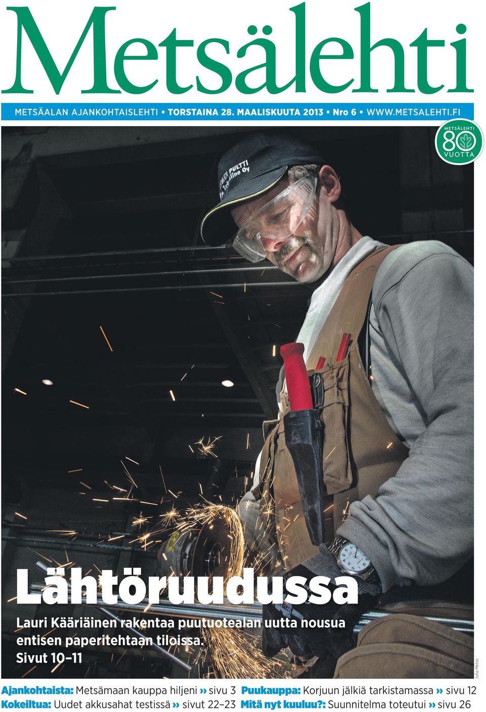 Sivut 10 11 Juha Metso Lähtöruudussa Ajankohtaista: Metsämn kauppa hiljeni sivu 3 Puukauppa: