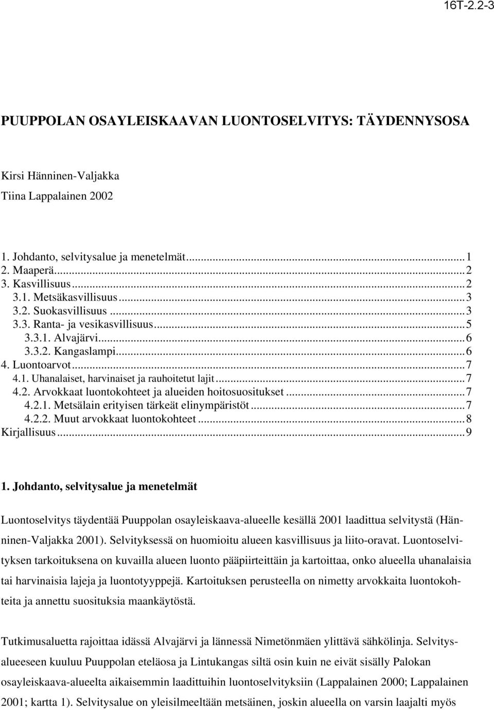 ..7 4.2.1. Metsälain erityisen tärkeät elinympäristöt...7 4.2.2. Muut arvokkaat luontokohteet...8 Kirjallisuus...9 1.