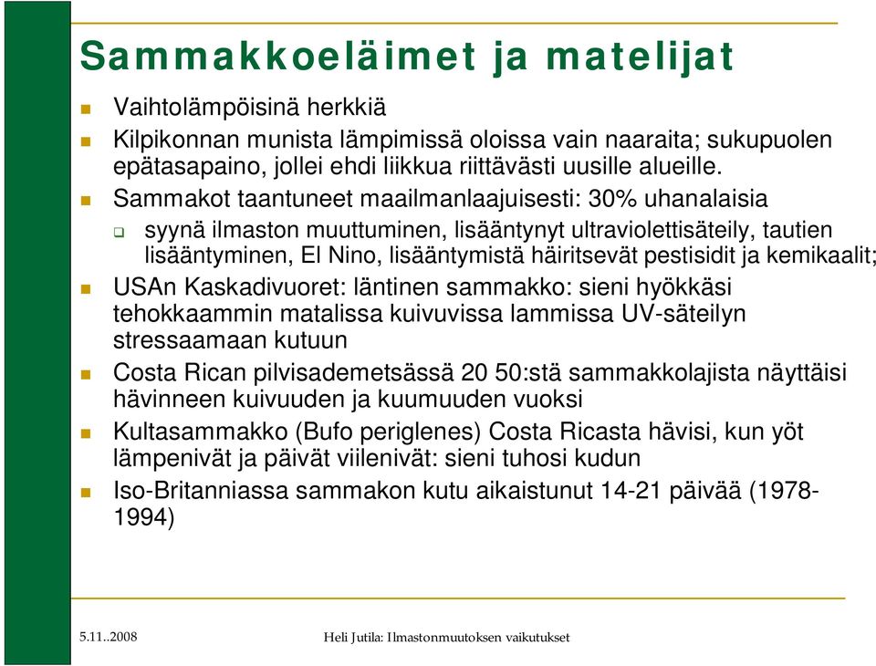 kemikaalit; USAn Kaskadivuoret: läntinen sammakko: sieni hyökkäsi tehokkaammin matalissa kuivuvissa lammissa UV-säteilyn stressaamaan kutuun Costa Rican pilvisademetsässä 20 50:stä sammakkolajista