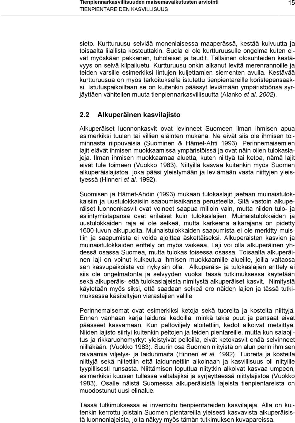 Kurtturuusu onkin alkanut levitä merenrannoille ja teiden varsille esimerkiksi lintujen kuljettamien siementen avulla.