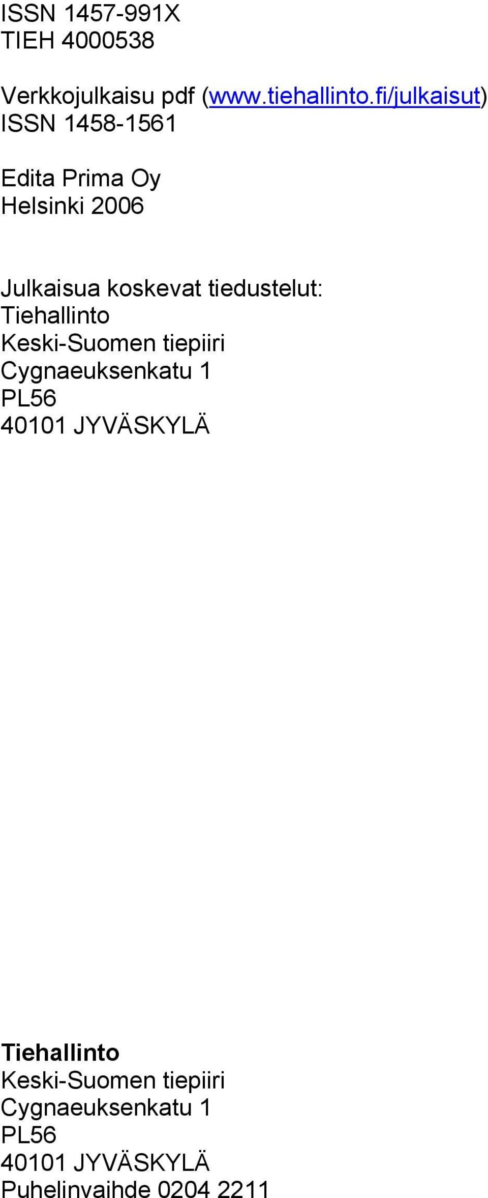 tiedustelut: Tiehallinto Keski-Suomen tiepiiri Cygnaeuksenkatu 1 PL56 40101