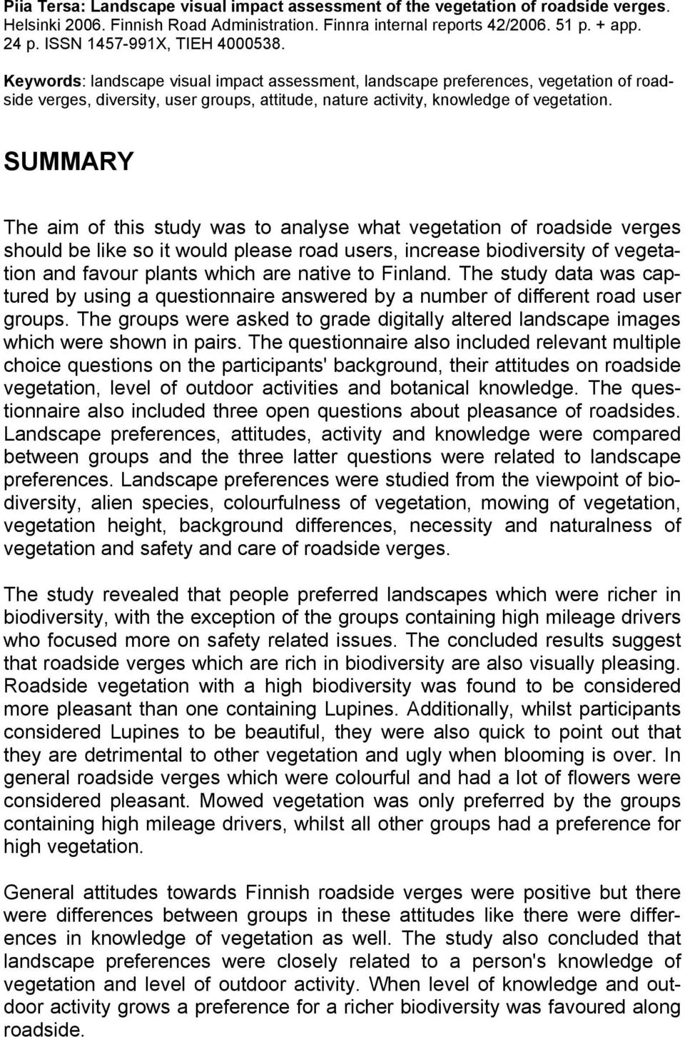 Keywords: landscape visual impact assessment, landscape preferences, vegetation of roadside verges, diversity, user groups, attitude, nature activity, knowledge of vegetation.