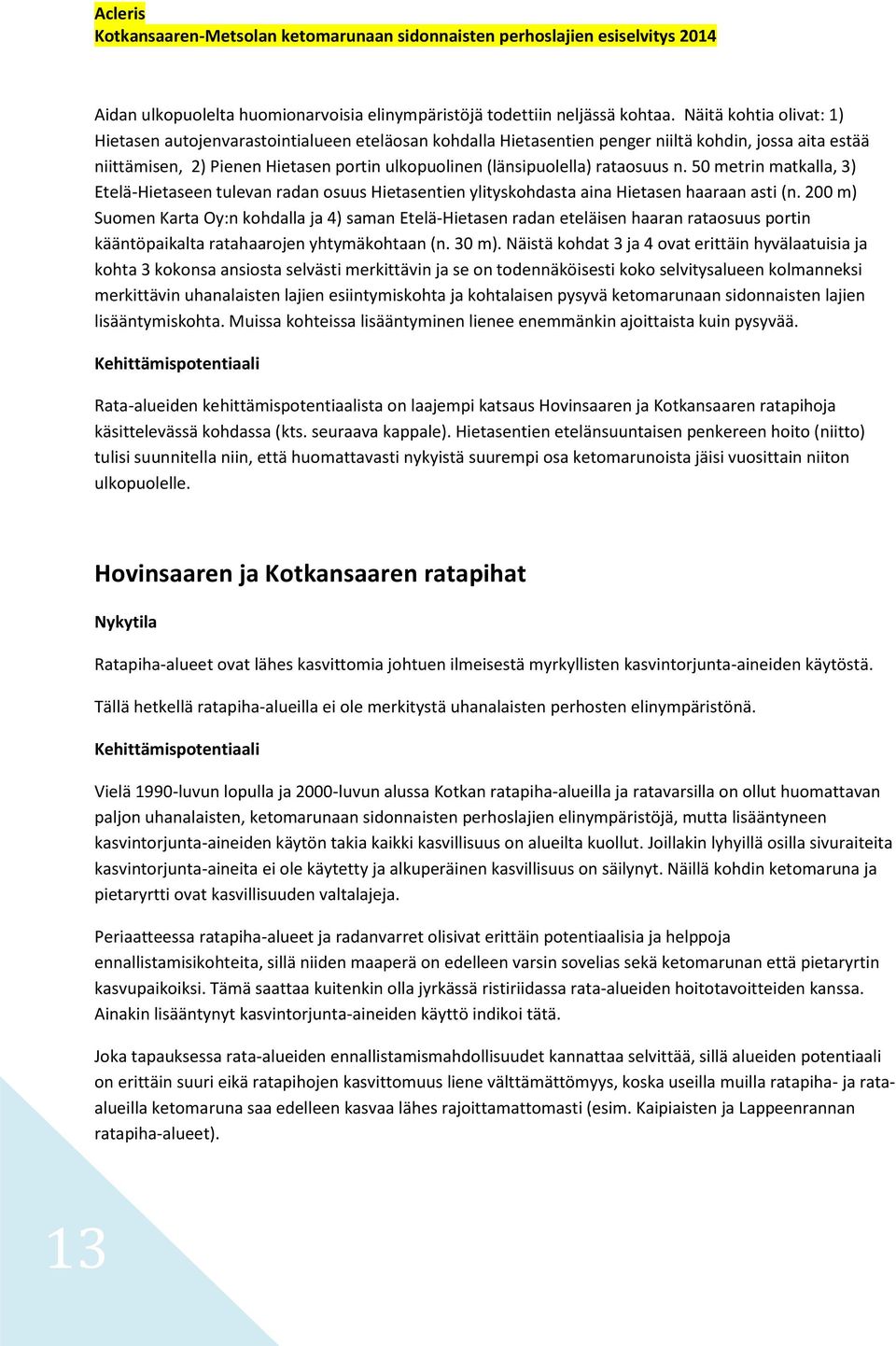 rataosuus n. 50 metrin matkalla, 3) Etelä-Hietaseen tulevan radan osuus Hietasentien ylityskohdasta aina Hietasen haaraan asti (n.