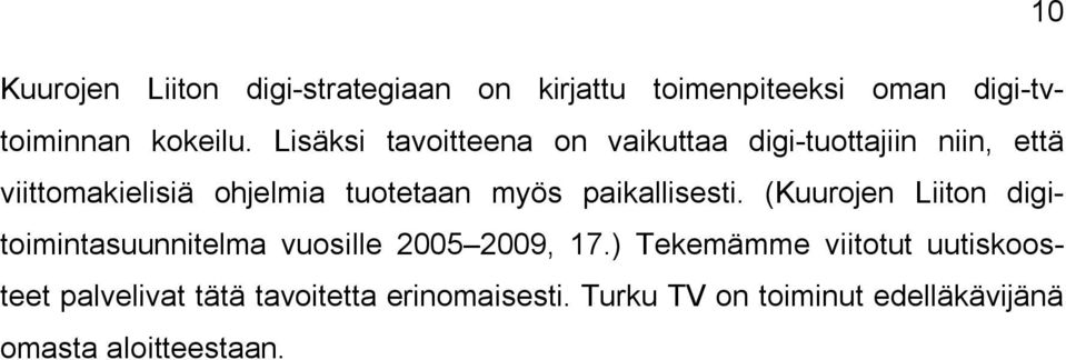 paikallisesti. (Kuurojen Liiton digitoimintasuunnitelma vuosille 2005 2009, 17.