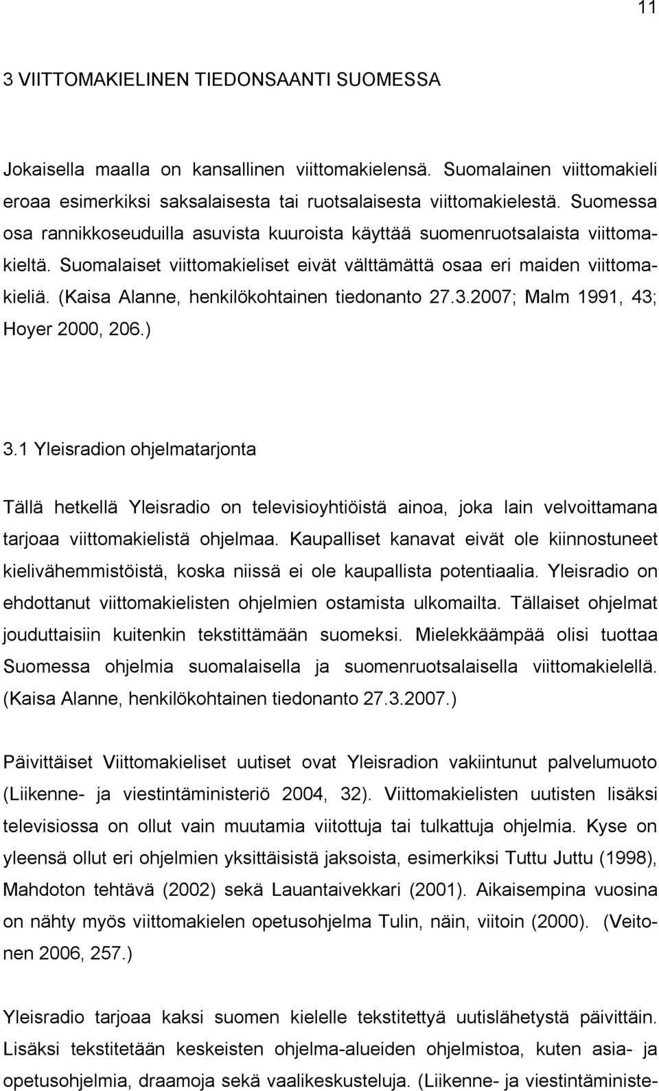 (Kaisa Alanne, henkilökohtainen tiedonanto 27.3.2007; Malm 1991, 43; Hoyer 2000, 206.) 3.