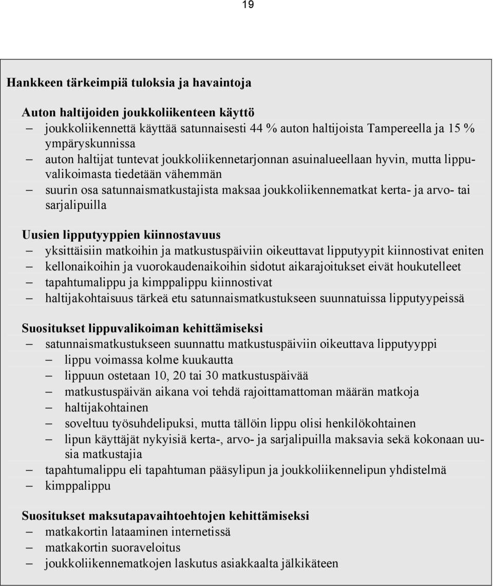 sarjalipuilla Uusien lipputyyppien kiinnostavuus yksittäisiin matkoihin ja matkustuspäiviin oikeuttavat lipputyypit kiinnostivat eniten kellonaikoihin ja vuorokaudenaikoihin sidotut aikarajoitukset