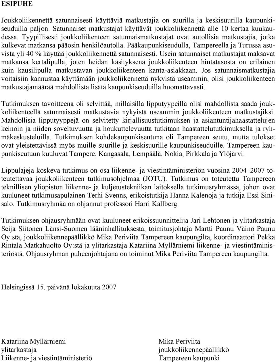 Pääkaupunkiseudulla, Tampereella ja Turussa asuvista yli 40 % käyttää joukkoliikennettä satunnaisesti.