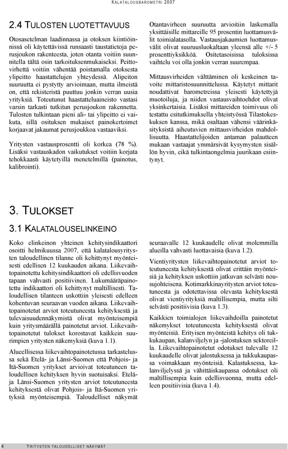 tarkoituksenmukaiseksi. Peittovirhettä voitiin vähentää poistamalla otoksesta ylipeitto haastattelujen yhteydessä.