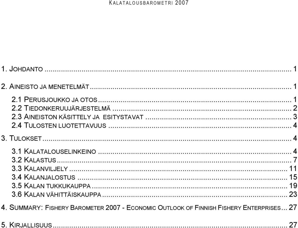 .. 4 3.2 KALASTUS... 7 3.3 KALANVILJELY... 11 3.4 KALANJALOSTUS... 15 3.5 KALAN TUKKUKAUPPA... 19 3.