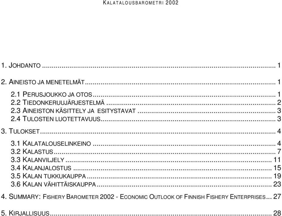 .. 4 3.2 KALASTUS... 7 3.3 KALANVILJELY... 11 3.4 KALANJALOSTUS... 15 3.5 KALAN TUKKUKAUPPA... 19 3.