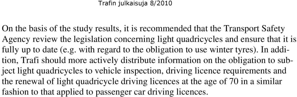 In addition, Trafi should more actively distribute information on the obligation to subject light quadricycles to vehicle inspection,