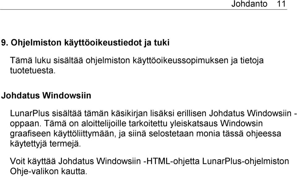 Johdatus Windowsiin LunarPlus sisältää tämän käsikirjan lisäksi erillisen Johdatus Windowsiin - oppaan.