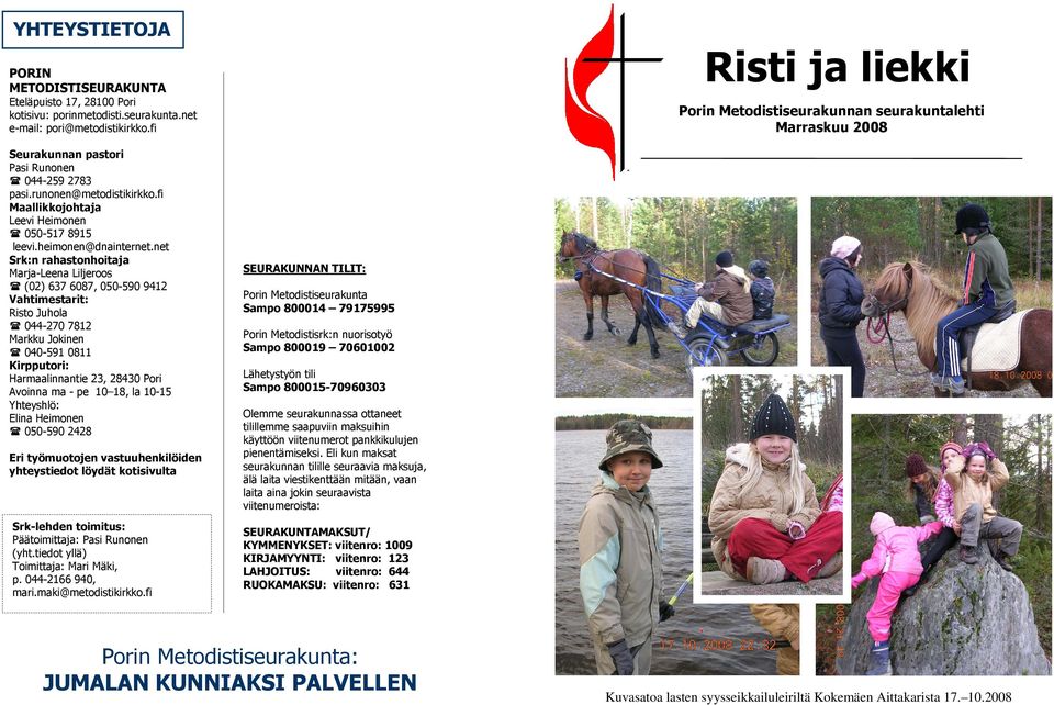 net Srk:n rahastonhoitaja Marja-Leena Liljeroos (02) 637 6087, 050-590 9412 Vahtimestarit: Risto Juhola 044-270 7812 Markku Jokinen 040-591 0811 Kirpputori: Harmaalinnantie 23, 28430 Pori Avoinna ma