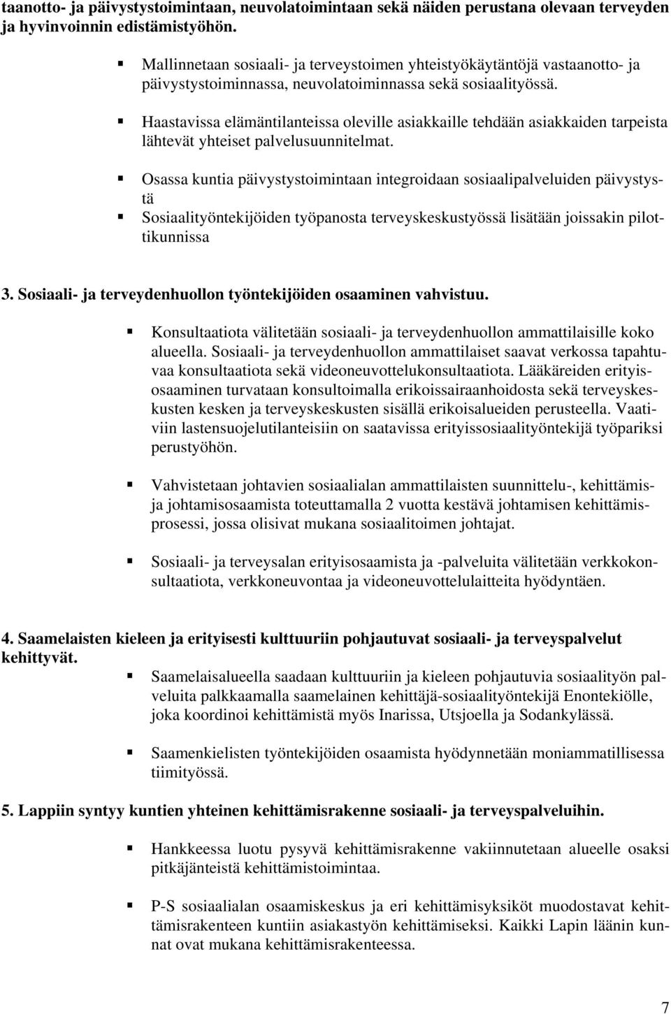 Haastavissa elämäntilanteissa oleville asiakkaille tehdään asiakkaiden tarpeista lähtevät yhteiset palvelusuunnitelmat.