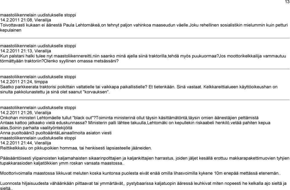 Et tietenkään. Sinä vastaat. Kelkkareittialueen käyttöoikeushan on sinulta pakkolunastettu ja sinä olet saanut "korvauksen". 14.2.