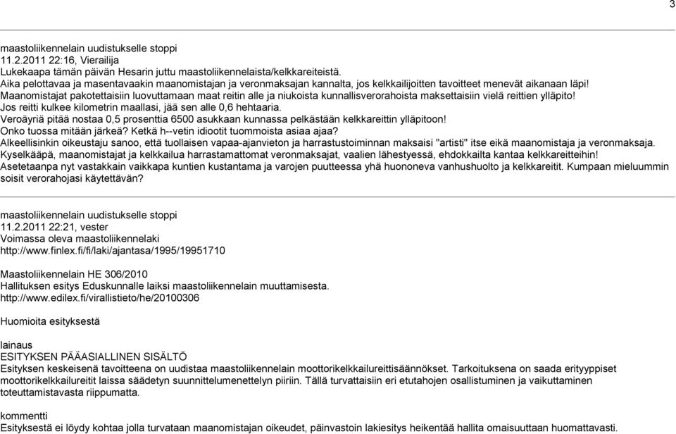 Maanomistajat pakotettaisiin luovuttamaan maat reitin alle ja niukoista kunnallisverorahoista maksettaisiin vielä reittien ylläpito! Jos reitti kulkee kilometrin maallasi, jää sen alle 0,6 hehtaaria.