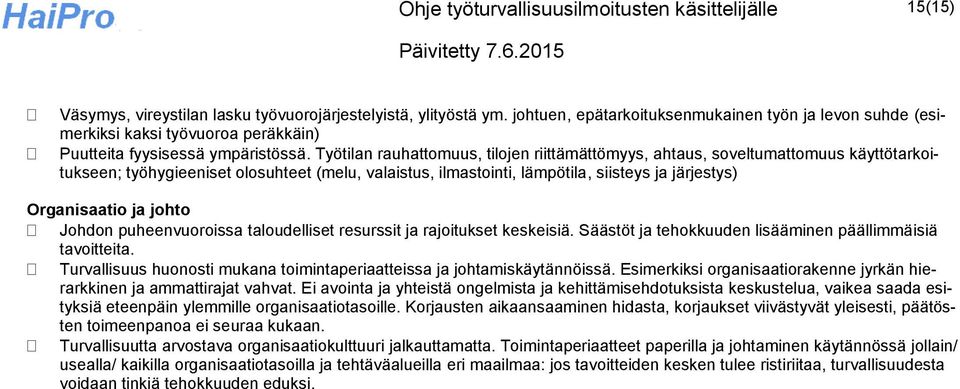 Työtilan rauhattomuus, tilojen riittämättömyys, ahtaus, soveltumattomuus käyttötarkoitukseen; työhygieeniset olosuhteet (melu, valaistus, ilmastointi, lämpötila, siisteys ja järjestys) Organisaatio