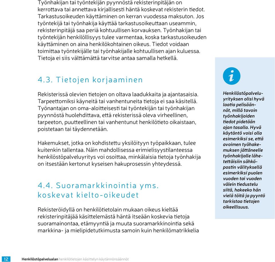 Työnhakijan tai työntekijän henkilöllisyys tulee varmentaa, koska tarkastusoikeuden käyttäminen on aina henkilökohtainen oikeus.