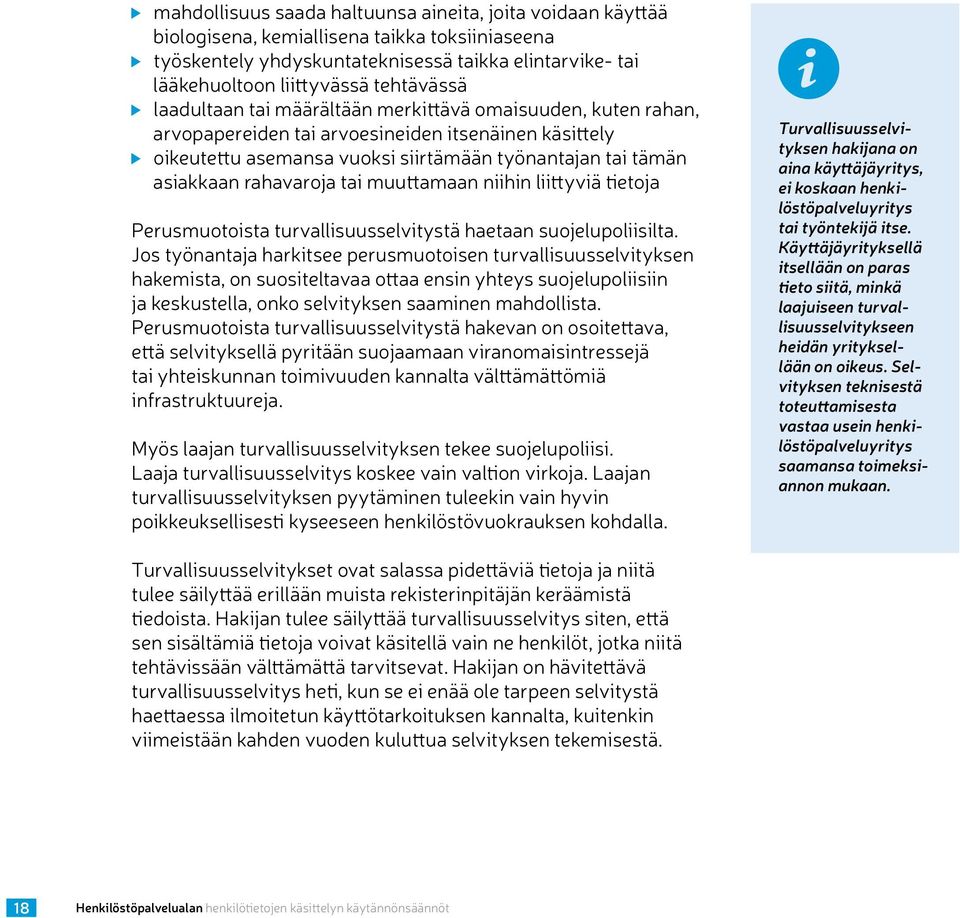 rahavaroja tai muuttamaan niihin liittyviä tietoja Perusmuotoista turvallisuusselvitystä haetaan suojelupoliisilta.