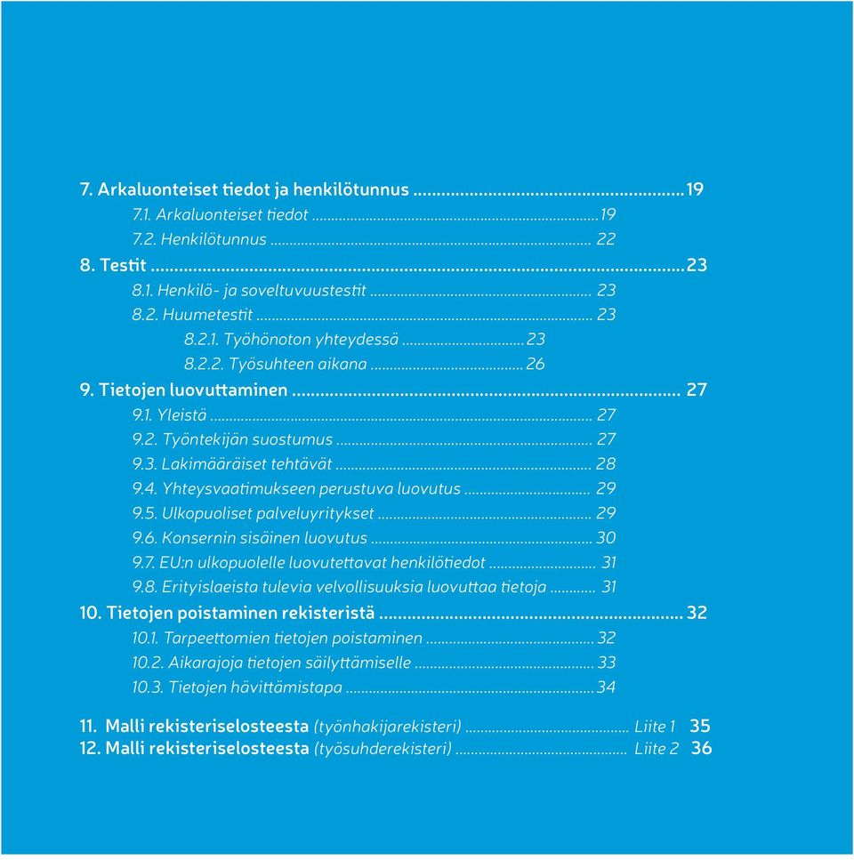 .. 29 9.5. Ulkopuoliset palveluyritykset... 29 9.6. Konsernin sisäinen luovutus... 30 9.7. EU:n ulkopuolelle luovutettavat henkilötiedot... 31 9.8.