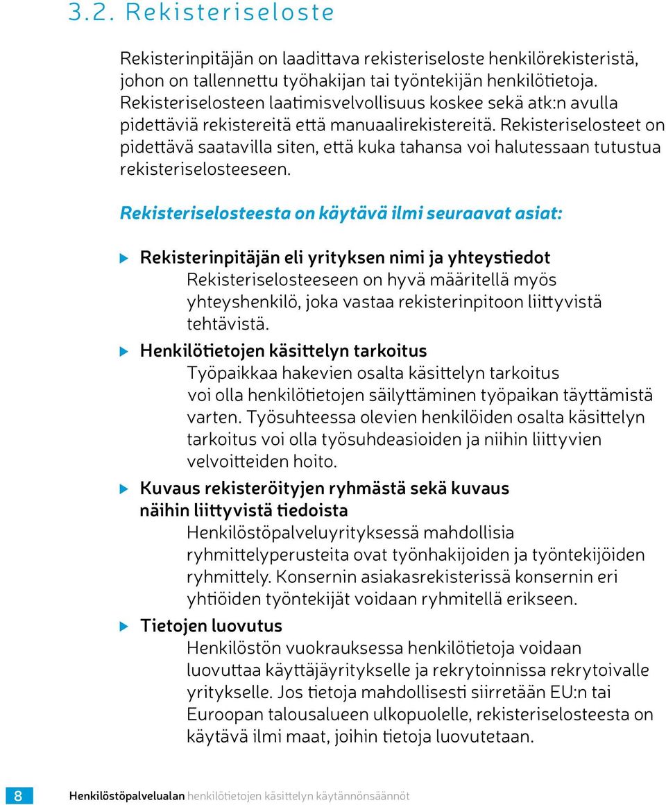 Rekisteriselosteet on pidettävä saatavilla siten, että kuka tahansa voi halutessaan tutustua rekisteriselosteeseen.