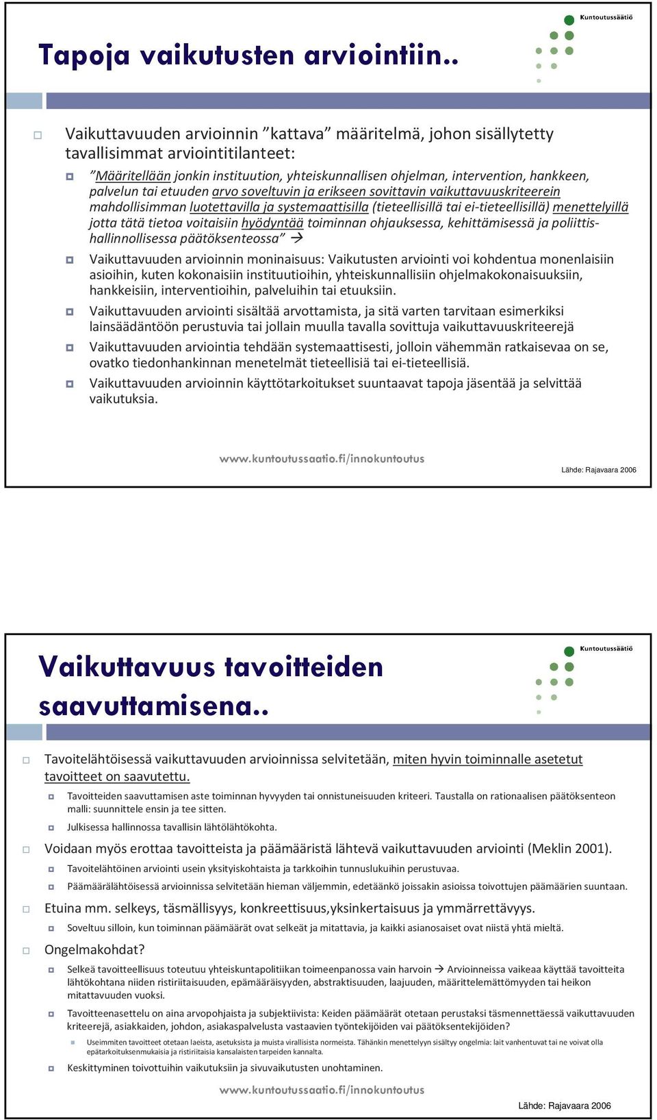 etuuden arvo soveltuvin ja erikseen sovittavin vaikuttavuuskriteerein mahdollisimman luotettavilla ja systemaattisilla(tieteellisillä tai ei-tieteellisillä) menettelyillä jotta tätä tietoa voitaisiin