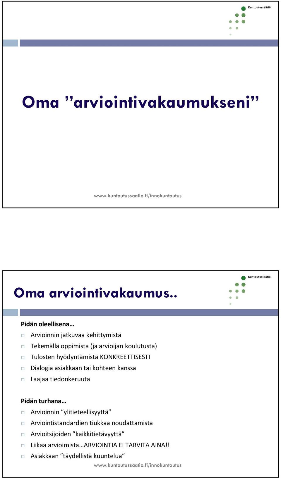 hyödyntämistä KONKREETTISESTI Dialogia asiakkaan tai kohteen kanssa Laajaa tiedonkeruuta Pidän turhana