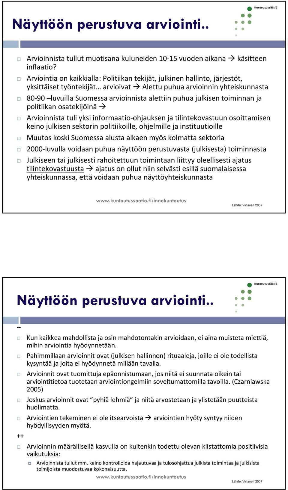 puhua julkisen toiminnanja politiikan osatekijöinä Arvioinnista tuli yksi informaatio-ohjauksen ja tilintekovastuun osoittamisen keino julkisen sektorin politiikoille, ohjelmille ja instituutioille