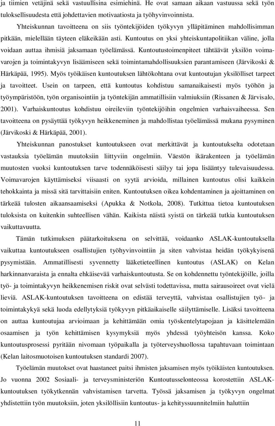 Kuntoutus on yksi yhteiskuntapolitiikan väline, jolla voidaan auttaa ihmisiä jaksamaan työelämässä.