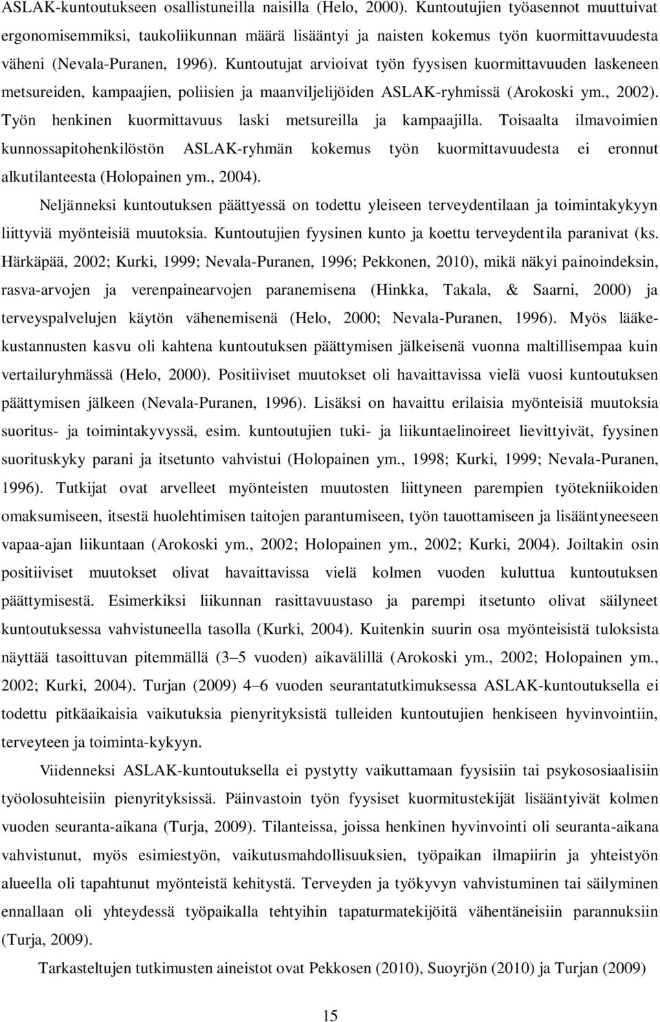 Kuntoutujat arvioivat työn fyysisen kuormittavuuden laskeneen metsureiden, kampaajien, poliisien ja maanviljelijöiden ASLAK-ryhmissä (Arokoski ym., 2002).